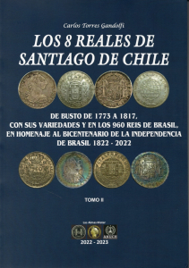 LIVRO LOS 8 REALES DE SANTIAGO DE CHILE DE BUSTO DE 1773 – 1817 E 960 REIS DEBRASIL BICENTENARIO DA INDEPENDENCIA DO BRASIL 1822 – 2022 VOL II