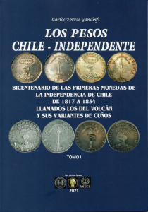 LIVRO LOS PESOS CHILE INDEPENDENDETE BICENTENARIO DE LAS PRIMERAS MONEDAS DE LA INDEPENDENCIA DE CHILE 1817-1834 VOL I