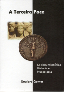 LIVRO A TERCEIRA FACE SOCIONUMISMÁTICA HISTÓRIA E MUSEOLOGIA GOULART GOMES