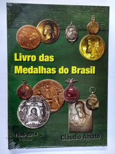 LIVRO AS MEDALHAS DO BRASIL 1596-2014 1 EDIÇÃO CLÁUDIO AMATO
